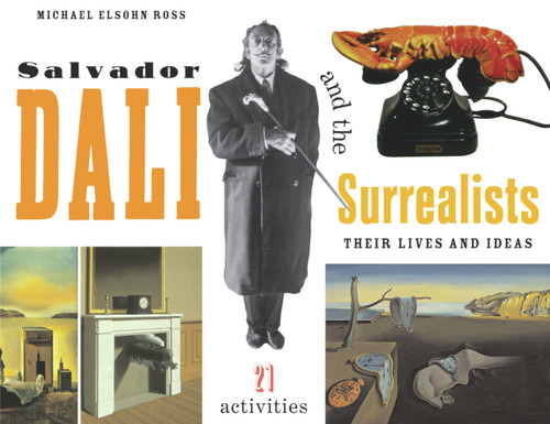 Salvador Dalí and the Surrealists (Their Lives and Ideas, 21 Activities) by Michael Elsohn Ross, 9781556524790