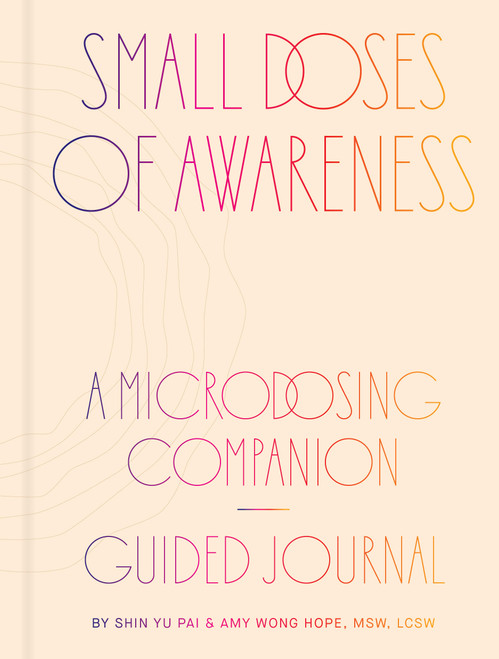 Small Doses of Awareness (A Microdosing Companion-Guided Journal) by Shin Yu Pai, Amy Wong Hope, 9781797227825