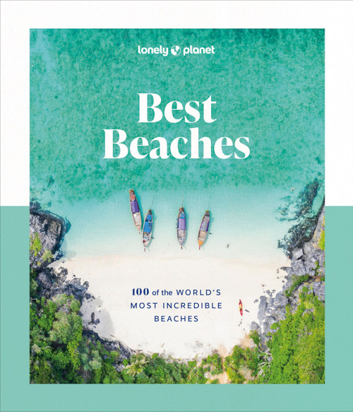 Lonely Planet Best Beaches: 100 of the World's Most Incredible Beaches by Lonely Planet, 9781837581955