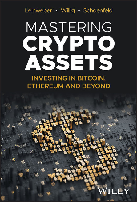 Mastering Crypto Assets (Investing in Bitcoin, Ethereum and Beyond) by Martin Leinweber, Jörg Willig, Steven A. Schoenfeld, 9781394205394