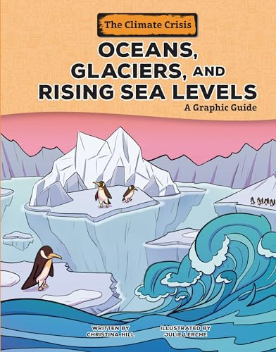 Oceans, Glaciers, and Rising Sea Levels (A Graphic Guide) by Christina Hill, Julie Lerche, 9781728476889