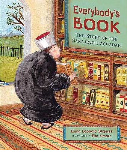 Everybody's Book (The Story of the Sarajevo Haggadah) by Linda Leopold Strauss, Tim Smart, 9781728486468