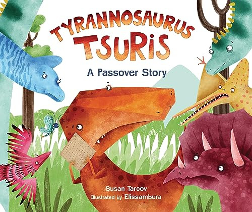 Tyrannosaurus Tsuris (A Passover Story) by Susan Tarcov, Elissambura, 9781728492377