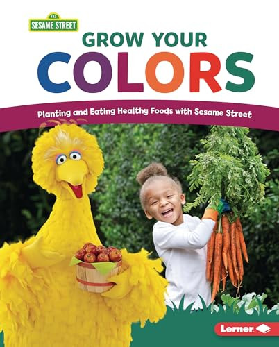 Grow Your Colors (Planting and Eating Healthy Foods with Sesame Street ®) by Jennifer Cook, 9798765604298