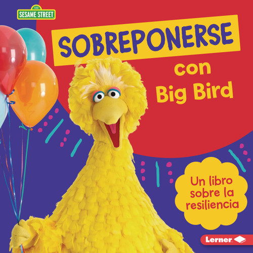 Sobreponerse con Big Bird (Bouncing Back with Big Bird) (Un libro sobre la resiliencia (A Book about Resilience)) (Spanish Edition) by Jill Colella, 9798765608241