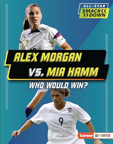 Alex Morgan vs. Mia Hamm (Who Would Win?) by Josh Anderson, 9798765610282