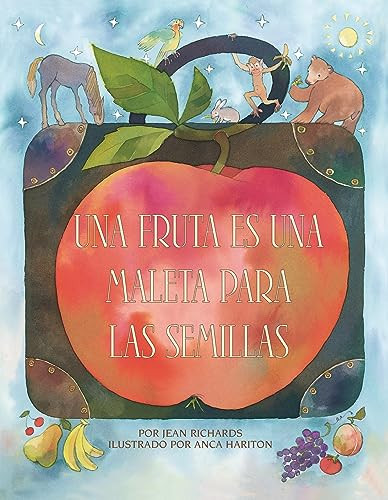 Una fruta es una maleta para las semillas (A Fruit Is a Suitcase for Seeds) (Spanish Edition) by Jean Richards, Anca Hariton, 9798765611685