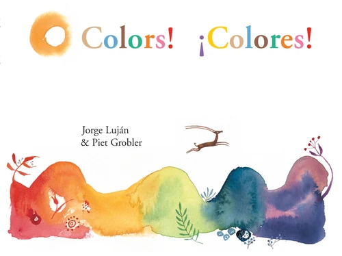 Colors! / Colores! - 9781773067421 by Jorge Luján, Piet Grobler, John Simon, Rebecca Parfitt, 9781773067421