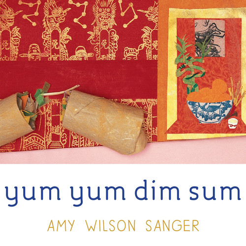 Yum Yum Dim Sum by Amy Wilson Sanger, Amy Wilson Sanger, 9781582461083