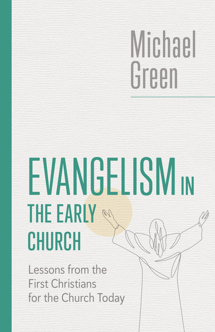 Evangelism in the Early Church (Lessons from the First Christians for the Church Today) by Michael Green, 9780802882530