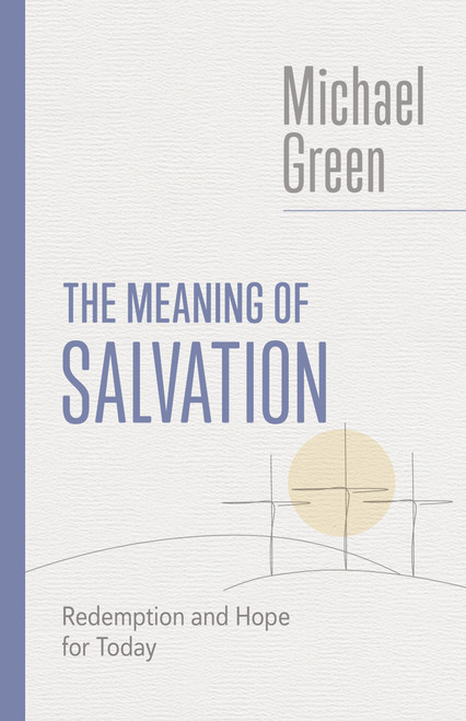The Meaning of Salvation (Redemption and Hope for Today) by Michael Green, 9780802882585