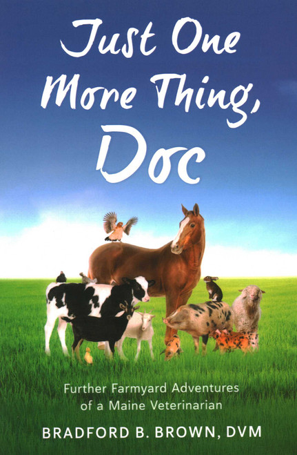 Just One More Thing, Doc (Further Farmyard Adventures of a Maine Veterinarian) - 9781684752201 by Bradford B Brown, 9781684752201