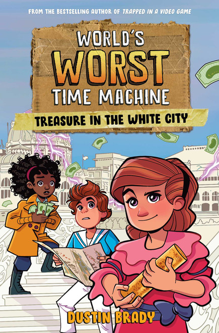 World's Worst Time Machine (Treasure in the White City) by Dustin Brady, Dave Bardin, 9781524884314