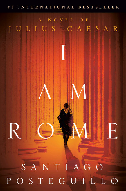 I Am Rome (A Novel of Julius Caesar) by Santiago Posteguillo, 9780593598047