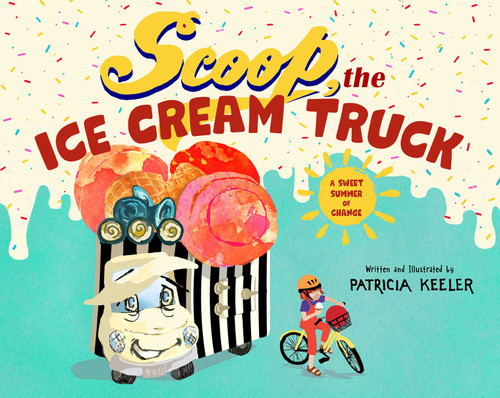 Scoop, the Ice Cream Truck (A Sweet Summer of Change) by Patricia Keeler, 9781510776241