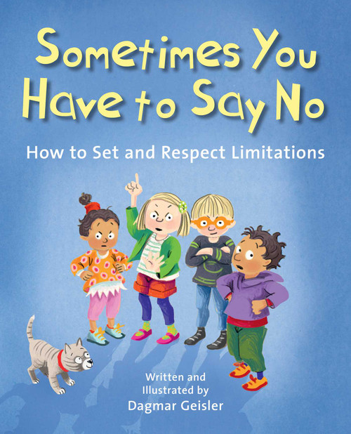 Sometimes You Have to Say No (How to Set and Respect Limitations) by Dagmar Geisler, Andy Jones Berasaluce, 9781510777033
