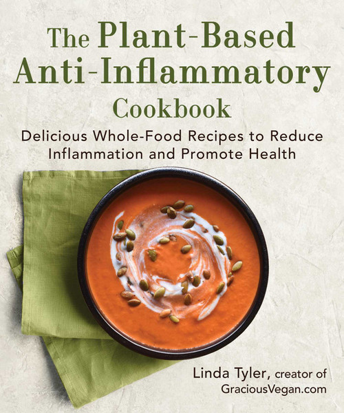 The Plant-Based Anti-Inflammatory Cookbook (Delicious Whole-Food Recipes to Reduce Inflammation and Promote Health) by Linda Tyler, 9781510777354