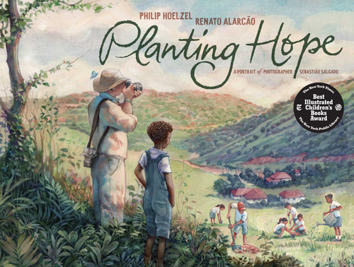 Planting Hope (A Portrait of Photographer Sebastião Salgado) by Philip Hoelzel, Renato  Alarcão, 9781534477650