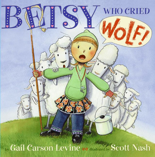 Betsy Who Cried Wolf by Gail Carson Levine, Scott Nash, 9780064436403