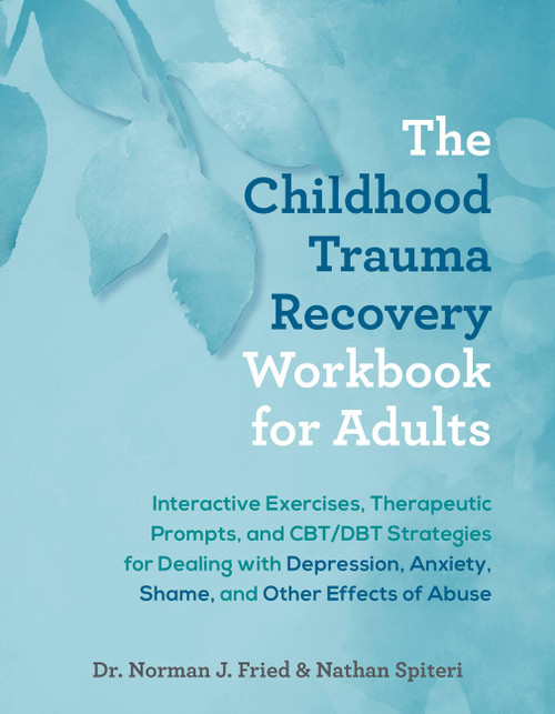 The Childhood Trauma Recovery Workbook for Adults by Norman Fried, Nathan Spiteri, 9781646046256