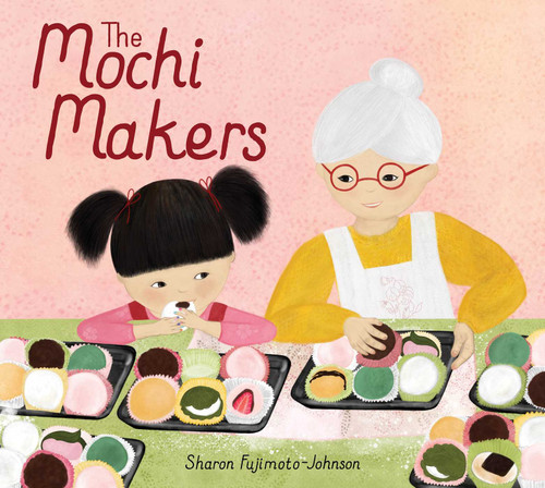 The Mochi Makers by Sharon Fujimoto-Johnson, Sharon Fujimoto-Johnson, 9781665931540