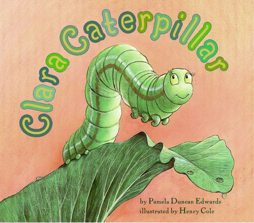 Clara Caterpillar by Pamela Duncan Edwards, Henry Cole, 9780064436915