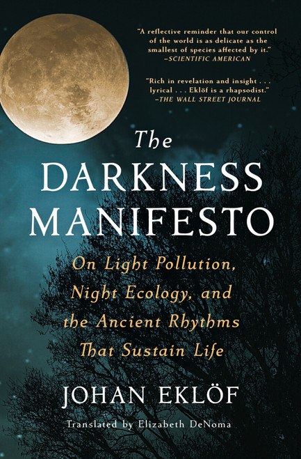 The Darkness Manifesto (On Light Pollution, Night Ecology, and the Ancient Rhythms That Sustain Life) - 9781668000908 by Johan Eklöf, Elizabeth DeNoma