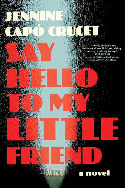 Say Hello to My Little Friend (A Novel) by Jennine Capó Crucet, 9781668023327