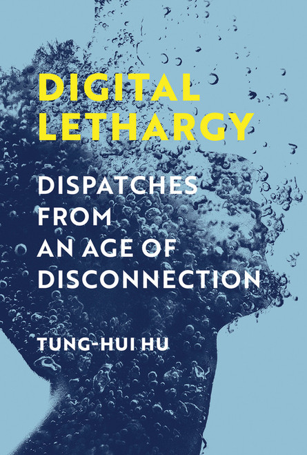 Digital Lethargy (Dispatches from an Age of Disconnection) - 9780262548373 by Tung-Hui Hu