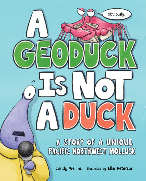 A Geoduck Is Not a Duck (A Story of a Unique Pacific Northwest Mollusk) by Candy Wellins, Ellie Peterson, 9781632173973