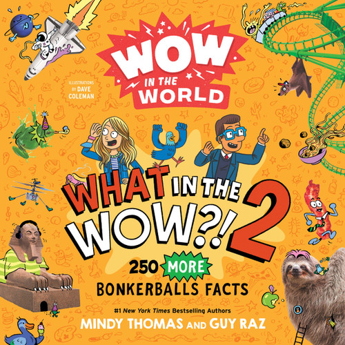 Wow in the World: What in the WOW?! 2 (250 MORE Bonkerballs Facts) by Mindy Thomas, Guy Raz, Dave Coleman, 9780358697107