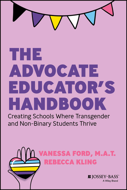 The Advocate Educator's Handbook (Creating Schools Where Transgender and Non-Binary Students Thrive) by Vanessa Ford, Rebecca Kling, 9781394178018