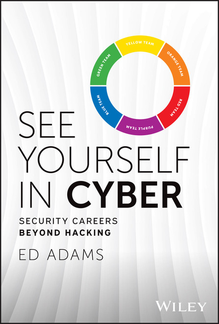 See Yourself in Cyber (Security Careers Beyond Hacking) by Ed Adams, 9781394225590