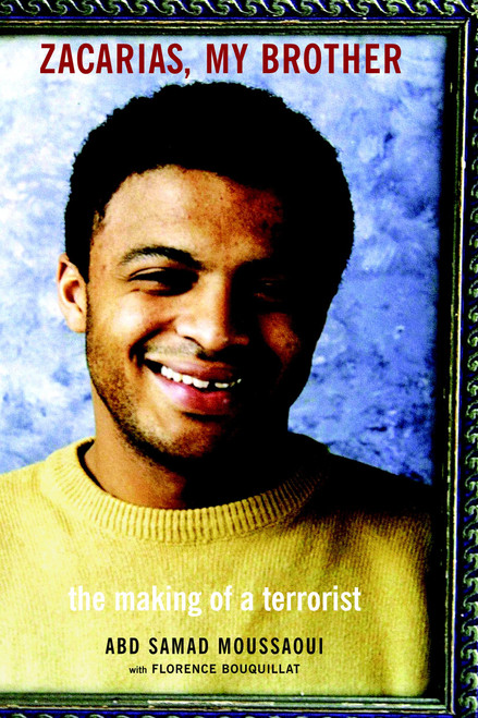 Zacarias, My Brother (The Making of a Terrorist) by Abd Samad Moussaoui, Florence Bouquillat, 9781583225851