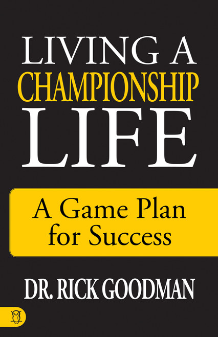 Living a Championship Life (A Game Plan for Success) by Dr. Rick Goodman, 9781640951952