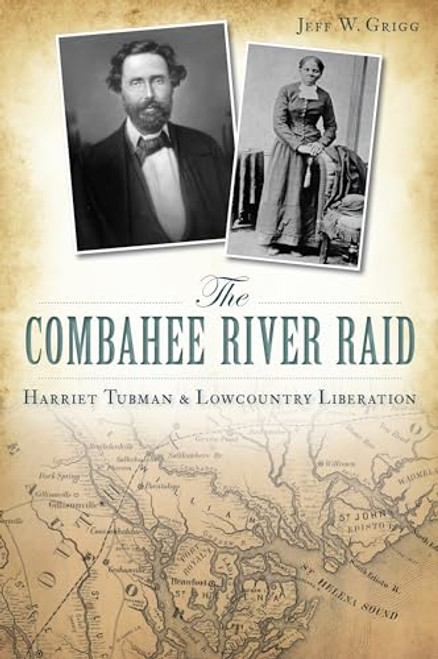 The Combahee River Raid (Harriet Tubman & Lowcountry Liberation) by Jeff W. Grigg, 9781626194748