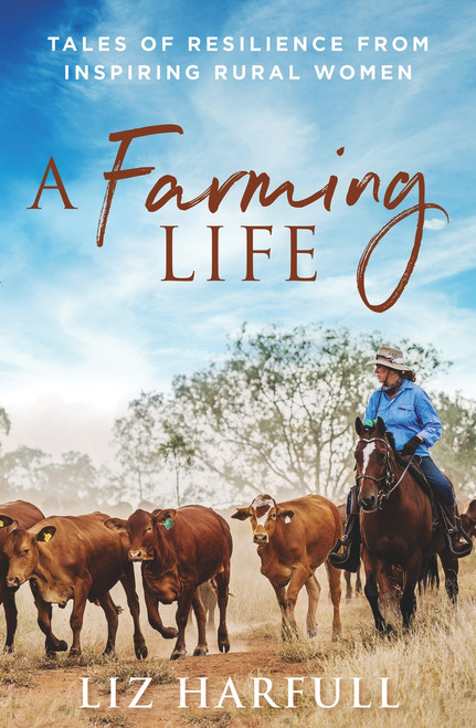 A Farming Life (Tales of Resilience from Inspiring Rural Women) by Liz Harfull, 9781760291112