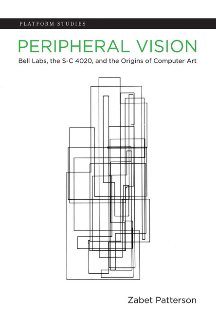 Peripheral Vision (Bell Labs, the S-C 4020, and the Origins of Computer Art) by Zabet Patterson, 9780262548823