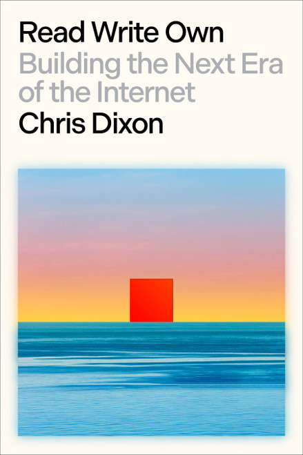 Read Write Own (Building the Next Era of the Internet) by Chris Dixon, 9780593731383