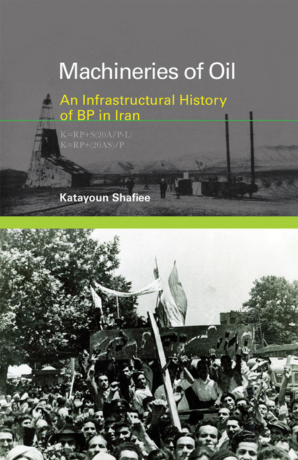 Machineries of Oil (An Infrastructural History of BP in Iran) - 9780262548854 by Katayoun Shafiee, 9780262548854