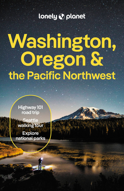 Lonely Planet Washington, Oregon & the Pacific Northwest by Margot Bigg, Bianca Bujan, Brandon Fralic, Leslie Hsu Oh, Michael Kohn, Alex Leviton, Britany Robinson, Amy Sung, 9781788684613