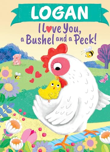Logan I Love You, a Bushel and a Peck! by Louise Martin, Jo Parry, 9781464217432