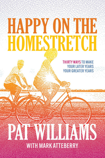 Happy on the Homestretch (Thirty Ways to Make Your Later Years Your Greater Years) by Pat Williams, Mark Atteberry, 9781642258790
