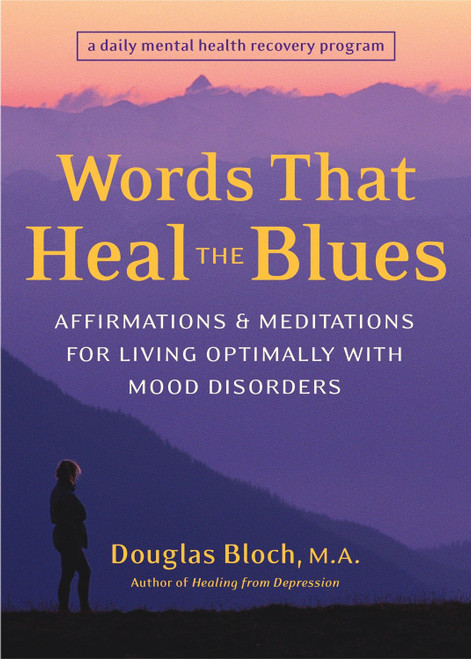 Words That Heal the Blues (Affirmations and Meditations for Living Optimally with Mood Disorders) by Douglas Bloch, 9781587611988