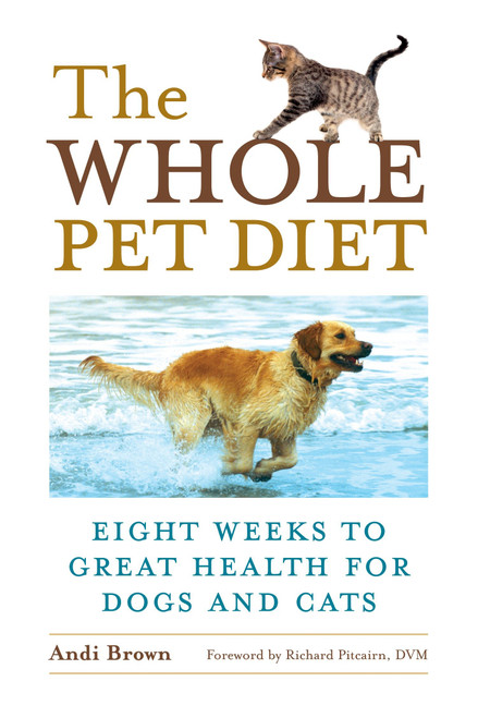 The Whole Pet Diet (Eight Weeks to Great Health for Dogs and Cats) by Andi Brown, Richard Pitcairn, 9781587612718