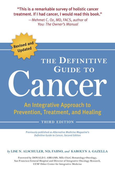 The Definitive Guide to Cancer, 3rd Edition (An Integrative Approach to Prevention, Treatment, and Healing) by Lise N. Alschuler, Karolyn A. Gazella, 9781587613586