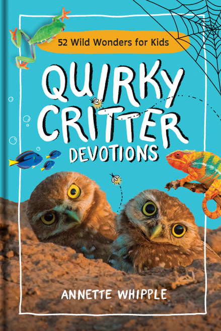 Quirky Critter Devotions (52 Wild Wonders for Kids) by Annette Whipple, 9781496477002
