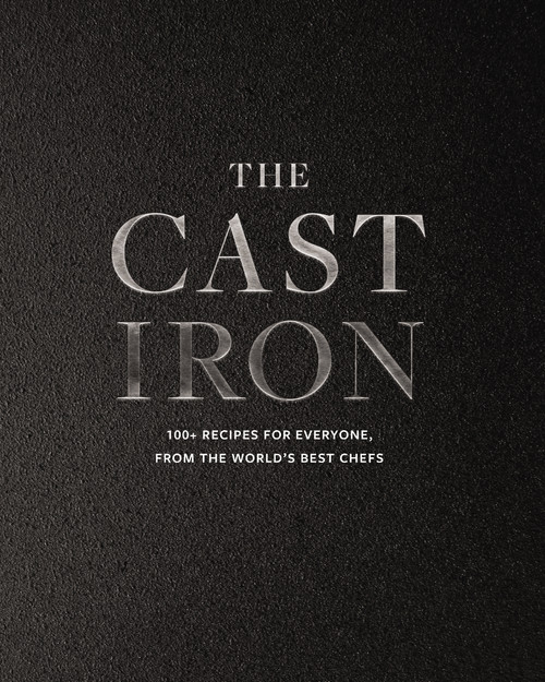 The Cast Iron (100+ Recipes from the World's Best Chefs) by Cider Mill Press, 9781400340453