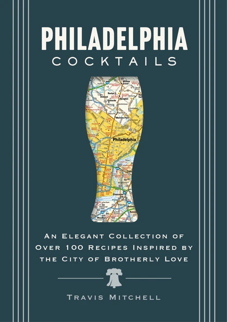 Philadelphia Cocktails (An Elegant Collection of Over 100 Recipes Inspired by Philly) by Travis Mitchell, 9781400340644