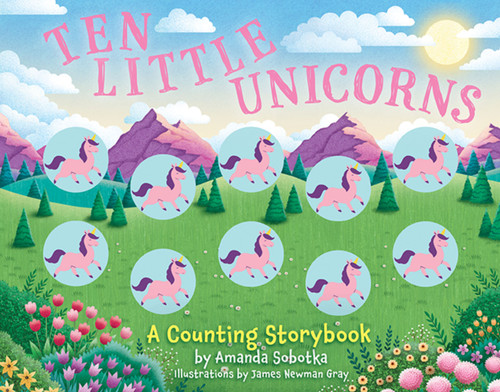 Ten Little Unicorns (A Counting Storybook) by Amanda Sobotka, 9781400340743